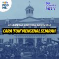 Cara Asyik Mengenal Sejarah | Ft. Komunitas Historia Indonesia