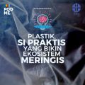 Plastik, si Praktis yang Bikin Ekosistem Meringis | Ft. Reza Cordova