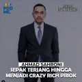 Ahmad Sahroni (Part 3) | Sepak Terjang Hingga Jadi Crazy Rich Priok