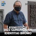 Sigit Pramono (Part 1) | Jazz Gunung dan Identitas Bromo