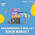 Segambreng E-Wallet Bikin Boros?