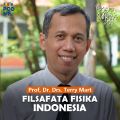 Filsafat Fisika Indonesia | Ft. Prof, Dr. Drs. Terry Mart